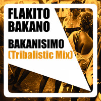 Flakito Bakano - Bakanisimo (Tribalistic Mix)