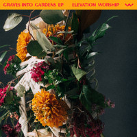 Elevation Worship - Graves Into Gardens - EP