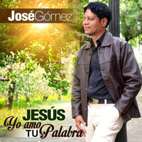 Jose Gomez - Jesus Yo Amo Tu Palabra