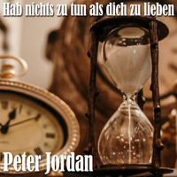 Peter Jordan - Hab nichts zu tun als dich zu lieben