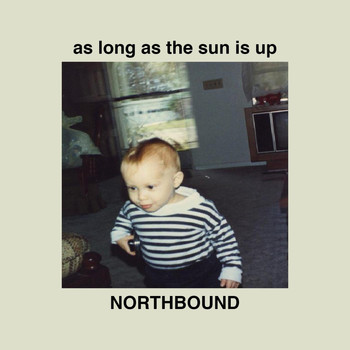 Northbound - As Long as the Sun Is Up (Explicit)