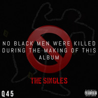 Q45 - No Black Men Were Killed During the Making of This Album: The Singles (Explicit)