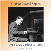 George Russell Septet - Pan-Daddy / Blues in Orbit (All Tracks Remastered)