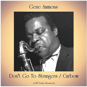 Gene Ammons - Don't Go To Strangers / Carbow (All Tracks Remastered)