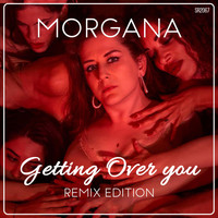 Morgana - Getting Over You (Remix Edition)