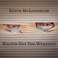 Kevin McLoughlin - Waitin’ out the Weather