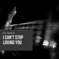Roy Orbison - I cant`t stop Loving You