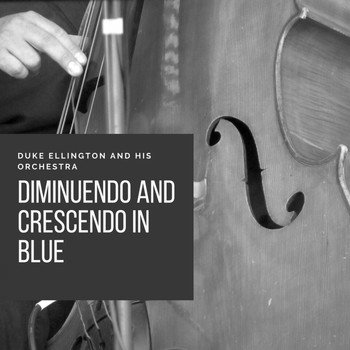 Duke Ellington And His Orchestra - Diminuendo and Crescendo in Blue