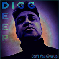 Digg Deep - Don't You Give Up