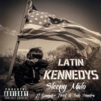 Sleepy Malo - Latin Kennedys (feat. Gangster Twist & Solo Sinatra) (Explicit)