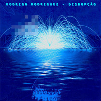 Rodrigo Rodriguez - Disrupção