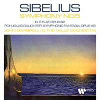 John Barbirolli - Sibelius: Symphony No. 5, Op. 82 & Pohjola's Daughter, Op. 49