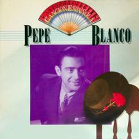 Pepe Blanco - Antología de la Canción Española: Pepe Blanco