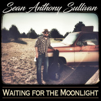 Sean Anthony Sullivan - Waiting for the Moonlight