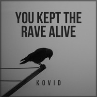 Kovid - You Kept the Rave Alive