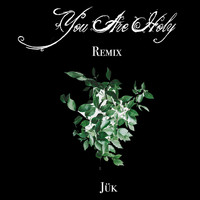 Jük - You Are Holy (Remix)