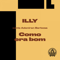 Illy - Como Era Bom (Illy Canta Adoniran Barbosa)