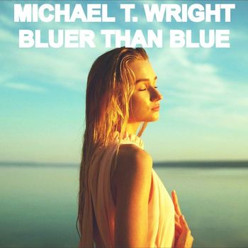 Michael T. Wright - Bluer Than Blue