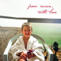Kirill - From Russia, With Love (Explicit)