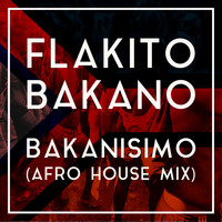 Flakito Bakano - Bakanisimo (Afro House Mix)