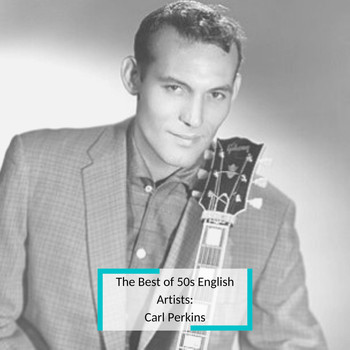 Carl Perkins - The Best of 50s English Artists: Carl Perkins