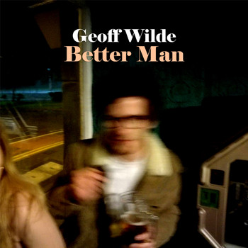 Geoff Wilde / - Better Man