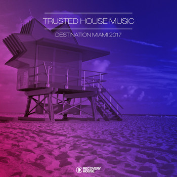 Various Artists - Trusted House Music: Destination Miami 2017