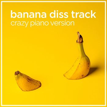 The Blue Notes - Banana Diss Track (Crazy Piano Version)