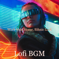 Lofi BGM - Work from Home, Ethnic Lo-fi