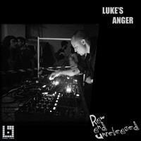 Luke's Anger - Raw and Unreleased