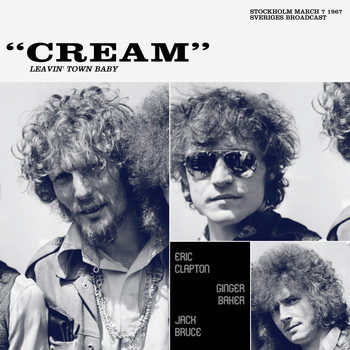 Cream - Leavin&apos; Town Baby (Stockholm, March 7th 1967 Sveriges Broadcast)