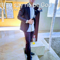 Sir King Joe - If to Say No Be God