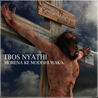 Tbos Nyathi - Morena Ke Modishi waka
