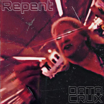 Data Crux - Repent (Explicit)