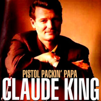 Claude King - Pistol Packin' Papa