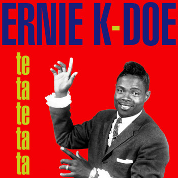 Ernie K-Doe - Te-Ta-Te-Ta-Ta
