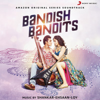 Shankar Ehsaan Loy - Bandish Bandits (Original Series Soundtrack)