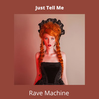 Rave Machine - Just Tell Me (Explicit)