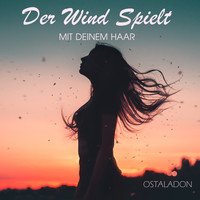 Ostaladon - Der Wind Spielt Mit Deinem Haar