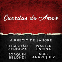 Sebastián Mendoza, Joaquín Belondi & Walter Encina feat. A Precio de Sangre & Abel Anrriquez - Cuerdas de Amor