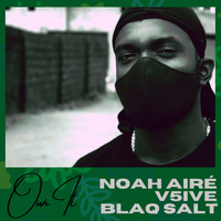 Noah Airé - Own It (feat. Blaq Salt, V5ive)