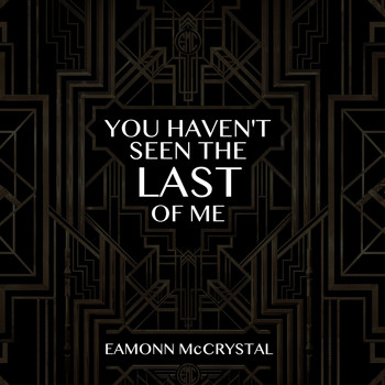 Eamonn McCrystal - You Haven't Seen the Last of Me