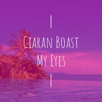 Ciaran Boast - My Eyes