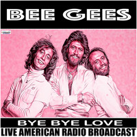 Bee Gees - Bye Bye Love (Live)
