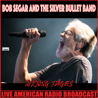 Bob Seger & The Silver Bullet Band - Turning Pages (Live)