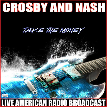 Crosby & Nash - Take the Money (Live)