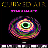 Curved Air - Stark Naked (Live)
