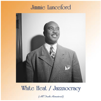 Jimmie Lunceford - White Heat / Jazznocracy (All Tracks Remastered)