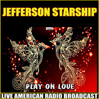 Jefferson Starship - Play On Love (Live)