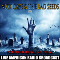 Nick Cave And The Bad Seeds - Your Funeral  My Trial (Live)